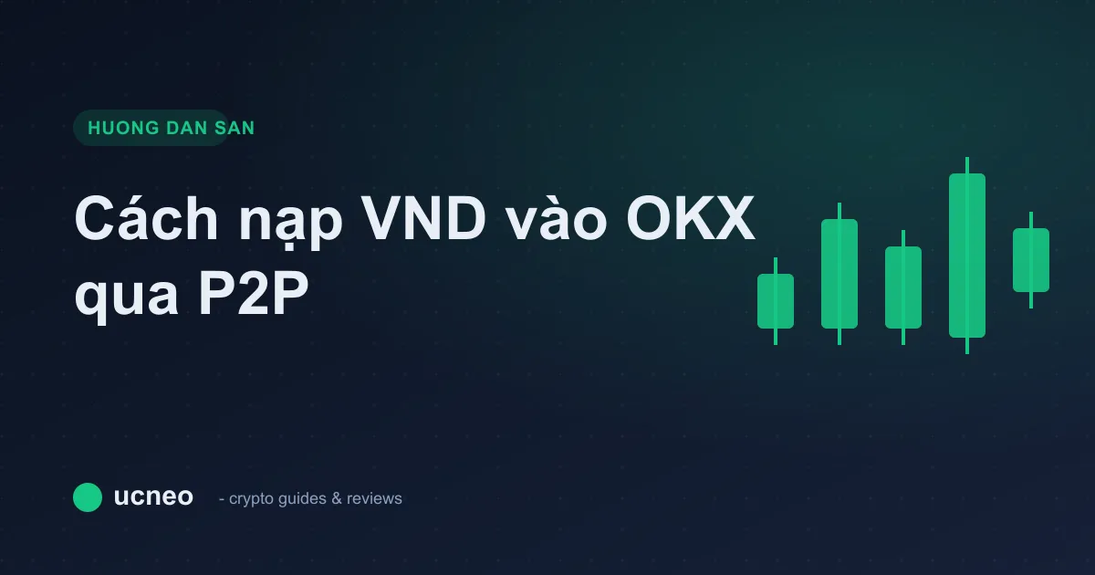 Cách nạp VND vào OKX qua P2P (hướng dẫn cho người mới)