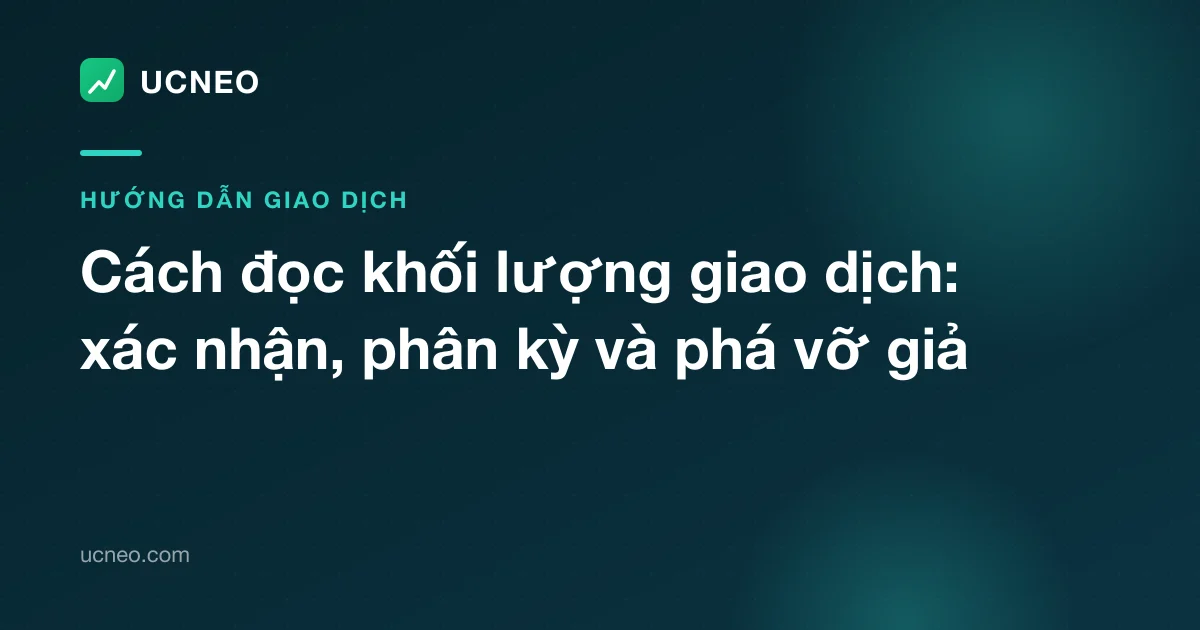 Cách đọc khối lượng giao dịch: xác nhận, phân kỳ và phá vỡ giả