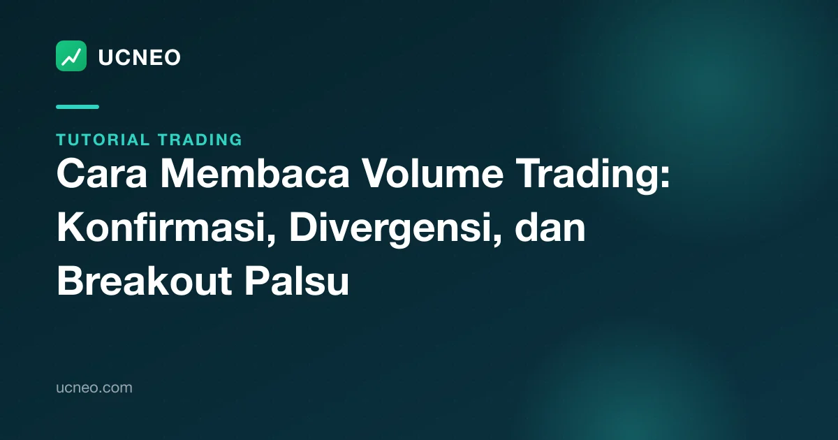 Cara Membaca Volume Trading: Konfirmasi, Divergensi, dan Breakout Palsu