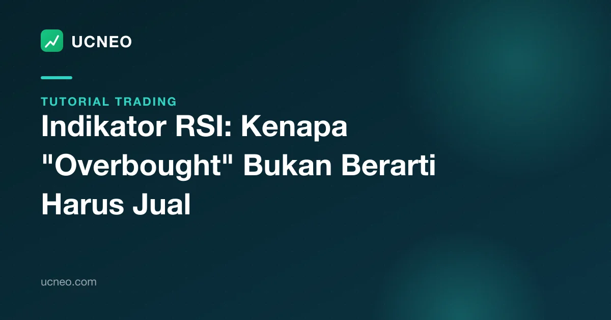 Indikator RSI: Kenapa "Overbought" Bukan Berarti Harus Jual